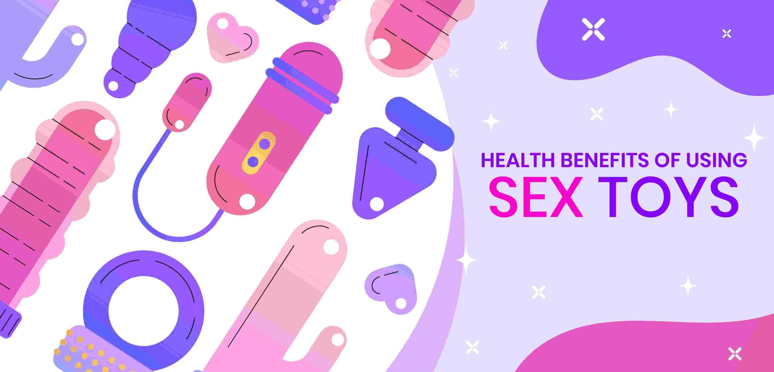 Top 10 Benefits of Using Sex Toys for Your Health and Relationships